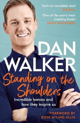 Standing on the Shoulders: Incredible Heroes and How They Inspire Us - Dan Walker - cover
