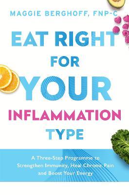 Eat Right For Your Inflammation Type - Maggie Berghoff - cover
