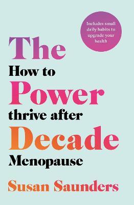 The Power Decade: How to Thrive After Menopause - Susan Saunders - cover