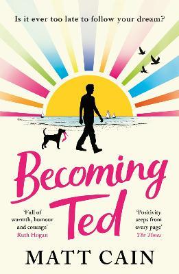 Becoming Ted: The joyful and uplifting novel from the author of The Secret Life of Albert Entwistle - Matt Cain - cover