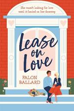 Lease on Love: A warmly funny and delightfully sharp opposites-attract, roommates-to-lovers romance