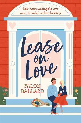 Lease on Love: A warmly funny and delightfully sharp opposites-attract, roommates-to-lovers romance - Falon Ballard - cover