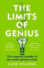 The Limits of Genius: The Surprising Stupidity of the World's Greatest Minds