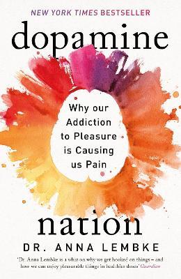 Dopamine Nation: Finding Balance in the Age of Indulgence - Anna Lembke - cover