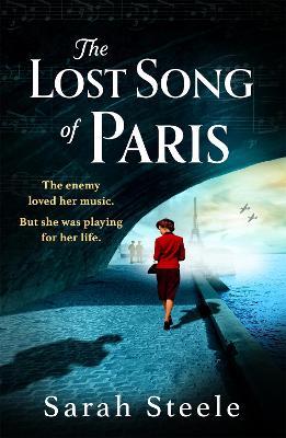 The Lost Song of Paris: Heartwrenching WW2 historical fiction with an utterly gripping story inspired by true events - Sarah Steele - cover