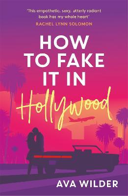 How to Fake it in Hollywood: A sensational fake-dating romance - Ava Wilder - cover