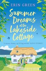 Summer Dreams at the Lakeside Cottage: The new uplifting read of fresh starts and warm friendship!