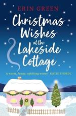Christmas Wishes at the Lakeside Cottage: The perfect cosy read of friendship and family