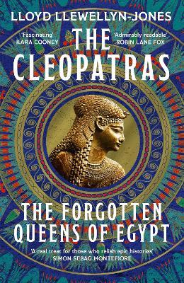 The Cleopatras: Discover the powerful story of the seven queens of Ancient Egypt! - Lloyd Llewellyn-Jones - cover