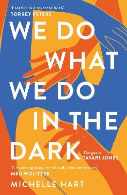 We Do What We Do in the Dark: 'A haunting study of solitude and connection' Meg Wolitzer - Michelle Hart - cover