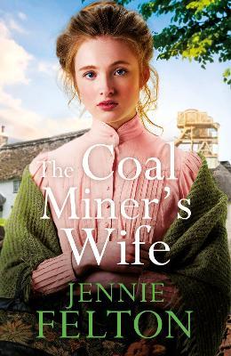 The Coal Miner's Wife: A heart-wrenching tale of hardship, secrets and love - Jennie Felton - cover
