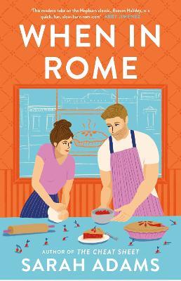 When in Rome: The charming new rom-com from the author of the TikTok sensation, THE CHEAT SHEET! - Sarah Adams - cover