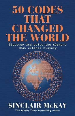 50 Codes that Changed the World: . . . And Your Chance to Solve Them! - Sinclair McKay - cover