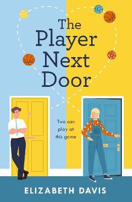 The Player Next Door: Two can play at this game in this smart, sexy fake-dating rom-com! - Elizabeth Davis - cover