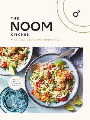 The Noom Kitchen: 100 Healthy, Delicious, Flexible Recipes for Every Day - Noom Inc. - cover
