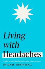 Living with Headaches (Headline Health series): A guide to understanding and treating your symptoms