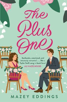 The Plus One: The next sparkling & swoony enemies-to-lovers rom-com from the author of the TikTok-hit, A Brush with Love! - Mazey Eddings - cover