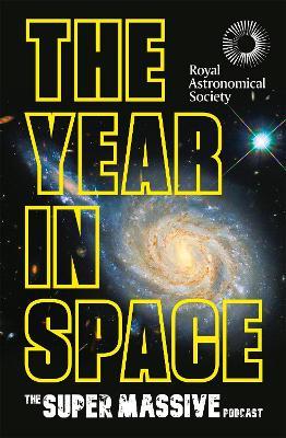The Year in Space: From the makers of the number-one space podcast, in conjunction with the Royal Astronomical Society - The Supermassive Podcast (Izzie Clarke, Dr Becky Smethurst, Richard Hollingham and Robert Massey) - cover