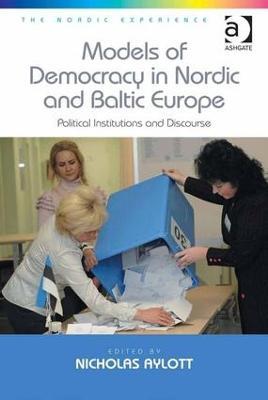 Models of Democracy in Nordic and Baltic Europe: Political Institutions and Discourse - cover