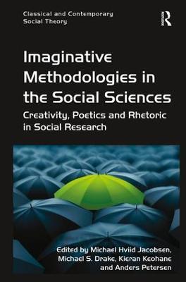 Imaginative Methodologies in the Social Sciences: Creativity, Poetics and Rhetoric in Social Research - Michael Hviid Jacobsen,Michael S. Drake,Anders Petersen - cover