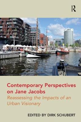 Contemporary Perspectives on Jane Jacobs: Reassessing the Impacts of an Urban Visionary - Dirk Schubert - cover