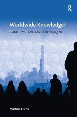 Worldwide Knowledge?: Global Firms, Local Labour and the Region - Martina Fuchs - cover