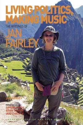 Living Politics, Making Music: The Writings of Jan Fairley - Jan Fairley,edited by Simon Frith,Ian Christie - cover