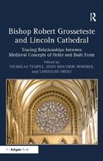 Bishop Robert Grosseteste and Lincoln Cathedral: Tracing Relationships between Medieval Concepts of Order and Built Form