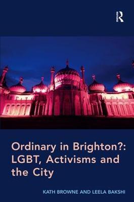 Ordinary in Brighton?: LGBT, Activisms and the City - Kath Browne,Leela Bakshi - cover