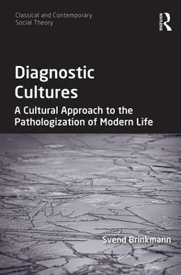 Diagnostic Cultures: A Cultural Approach to the Pathologization of Modern Life - Svend Brinkmann - cover