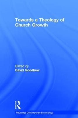 Towards a Theology of Church Growth - David Goodhew - cover