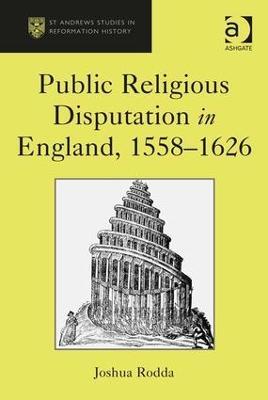 Public Religious Disputation in England, 1558–1626 - Joshua Rodda - cover