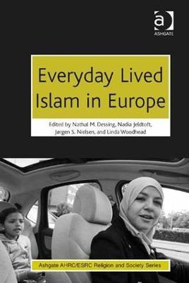 Everyday Lived Islam in Europe - Nathal M. Dessing,Nadia Jeldtoft,Linda Woodhead - cover