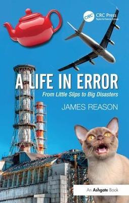 A Life in Error: From Little Slips to Big Disasters - James Reason - cover
