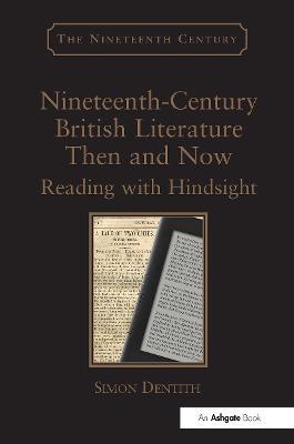 Nineteenth-Century British Literature Then and Now: Reading with Hindsight - Simon Dentith - cover