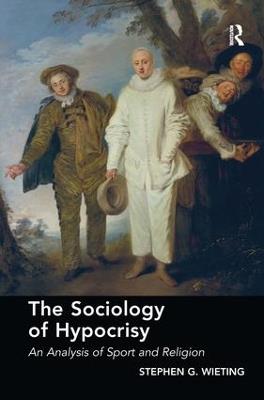 The Sociology of Hypocrisy: An Analysis of Sport and Religion - Stephen G. Wieting - cover