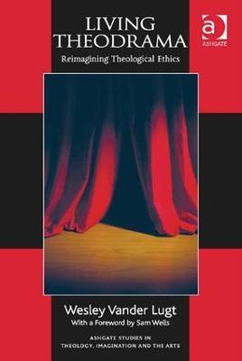 Living Theodrama: Reimagining Theological Ethics - Wesley Vander Lugt - cover