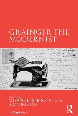 Grainger the Modernist - Suzanne Robinson,Kay Dreyfus - cover