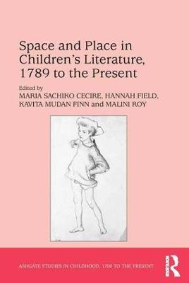 Space and Place in Children’s Literature, 1789 to the Present - Maria Sachiko Cecire,Hannah Field,Malini Roy - cover