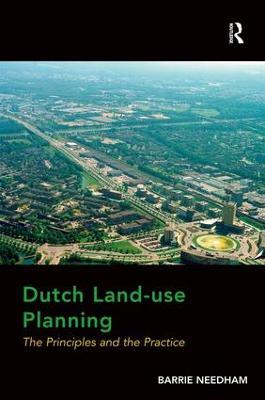 Dutch Land-use Planning: The Principles and the Practice - Barrie Needham - cover
