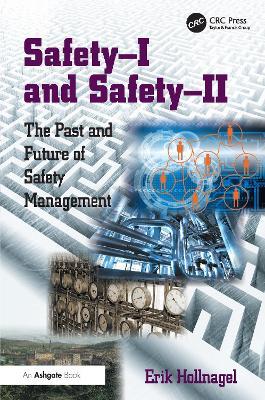 Safety-I and Safety-II: The Past and Future of Safety Management - Erik Hollnagel - cover