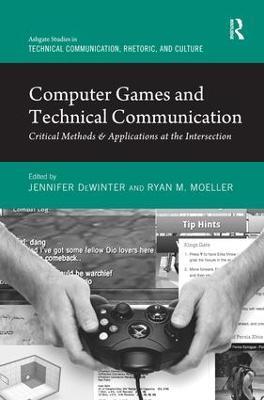 Computer Games and Technical Communication: Critical Methods and Applications at the Intersection - Jennifer deWinter,Ryan M. Moeller - cover