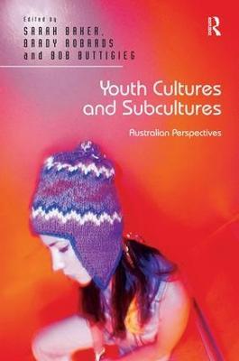 Youth Cultures and Subcultures: Australian Perspectives - Sarah Baker,Brady Robards - cover