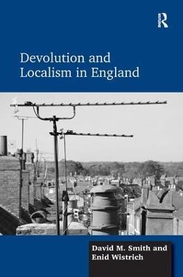 Devolution and Localism in England - David M. Smith,Enid Wistrich - cover