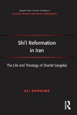 Shi'i Reformation in Iran: The Life and Theology of Shari’at Sangelaji - Ali Rahnema - cover