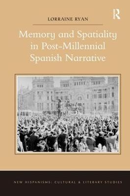 Memory and Spatiality in Post-Millennial Spanish Narrative - Lorraine Ryan - cover