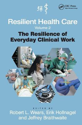 Resilient Health Care, Volume 2: The Resilience of Everyday Clinical Work - Robert L. Wears,Erik Hollnagel - cover