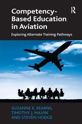 Competency-Based Education in Aviation: Exploring Alternate Training Pathways - Suzanne K. Kearns,Timothy J. Mavin,Steven Hodge - cover