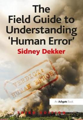 The Field Guide to Understanding 'Human Error' - Sidney Dekker - cover