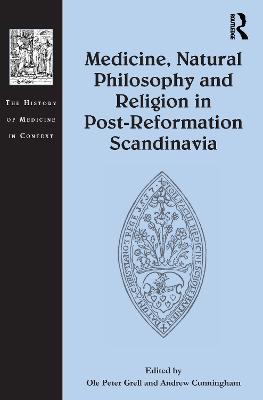 Medicine, Natural Philosophy and Religion in Post-Reformation Scandinavia - cover